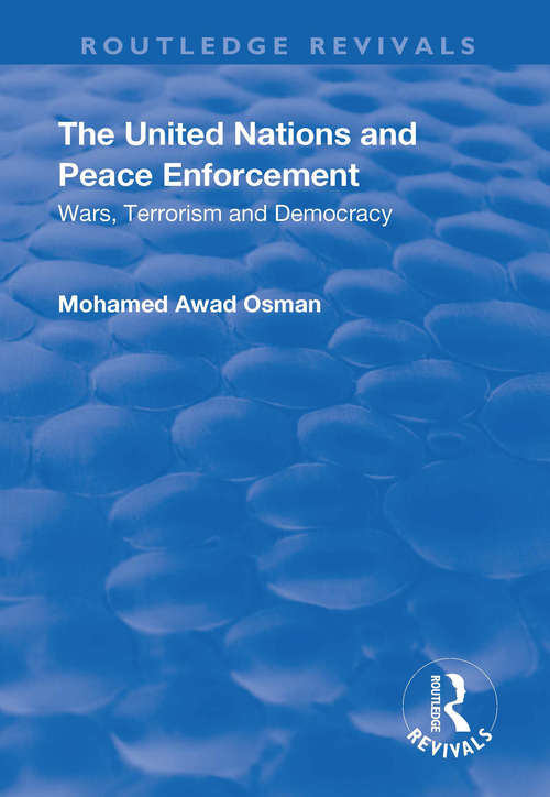 The United Nations and Peace Enforcement: Wars, Terrorism and Democracy (Routledge Revivals)