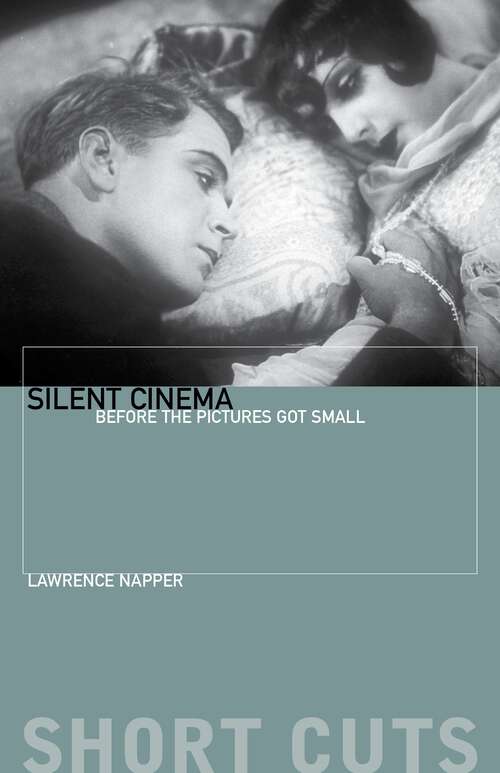 Book cover of Silent Cinema: Before the Pictures Got Small (Short Cuts)