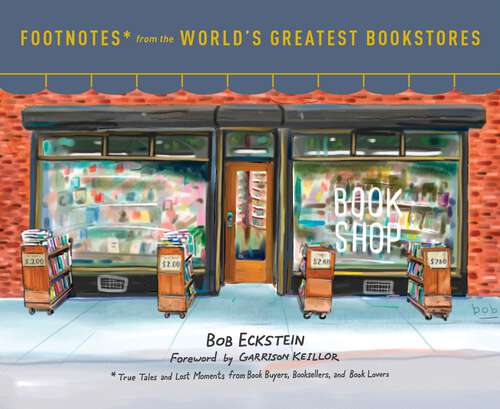 Book cover of Footnotes from the World's Greatest Bookstores: True Tales and Lost Moments from Book Buyers, Booksellers, and Book Lovers