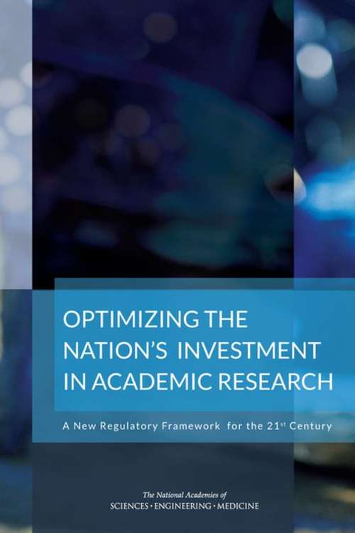 Book cover of Optimizing the Nation’s Investment in Academic Research: A New Regulatory Framework for the 21st Century