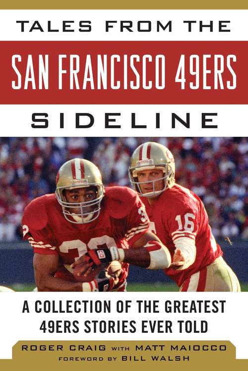 Tales from the San Francisco 49ers Sideline: A Collection of the Greatest 49ers Stories Ever Told (Tales from the Team)