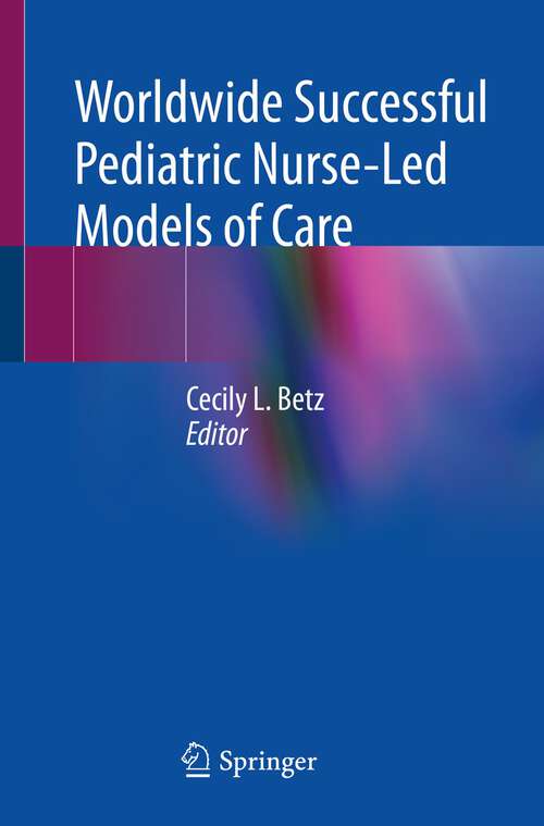 Book cover of Worldwide Successful Pediatric Nurse-Led Models of Care (1st ed. 2023)