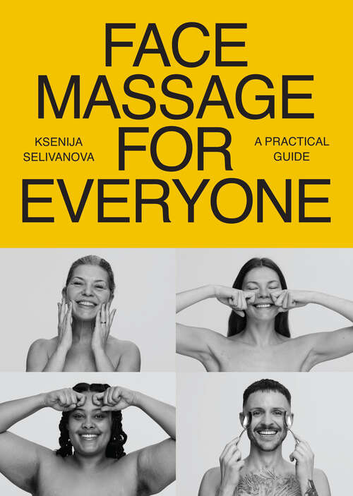 Book cover of Face Massage for Everyone: Restorative and Rejuvenating Facial Techniques for Glowing Skin and Self-Care