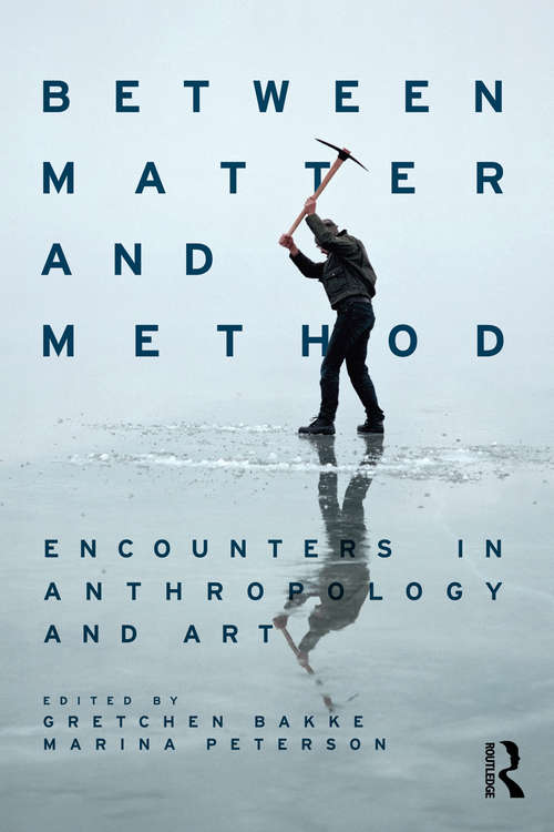 Book cover of Between Matter and Method: Encounters In Anthropology and Art