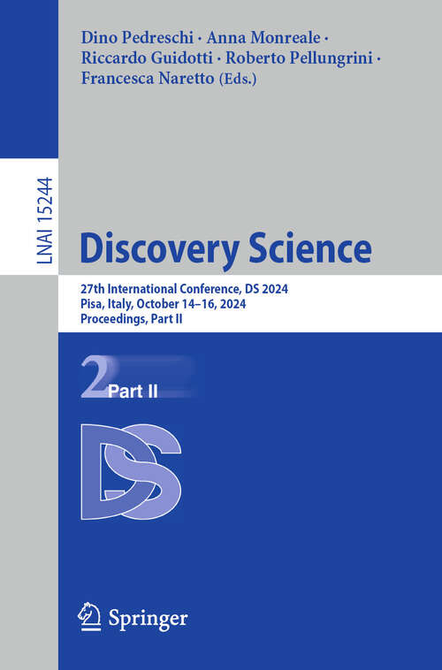 Book cover of Discovery Science: 27th International Conference, DS 2024, Pisa, Italy, October 14–16, 2024, Proceedings, Part II (Lecture Notes in Computer Science #15244)