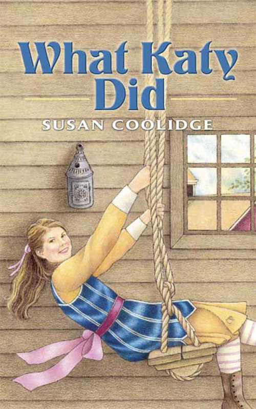 Book cover of What Katy Did: 3 Stories - What Katy Did, What Katy Did At School, What Katy Did Next (Dover Children's Classics)
