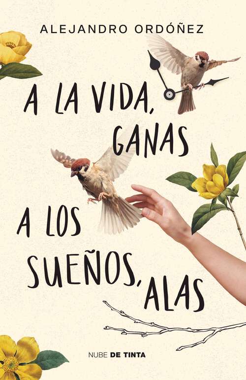 Book cover of A la vida, ganas; a los sueños, alas