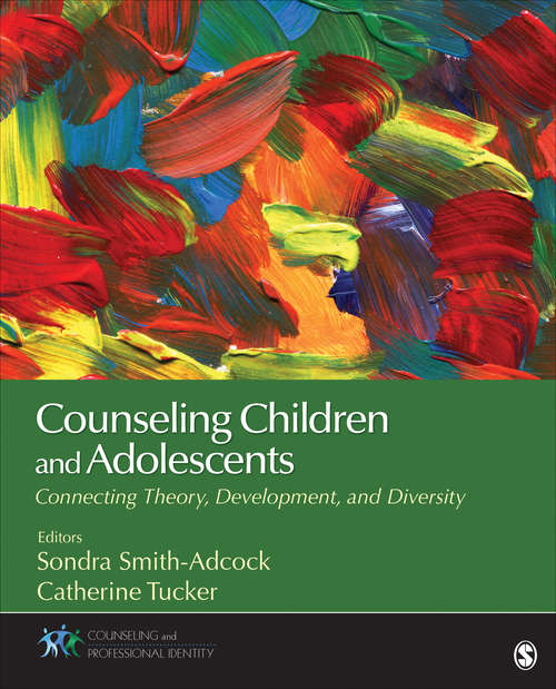 Counseling Children and Adolescents: Connecting Theory, Development, and Diversity (Counseling and Professional Identity)