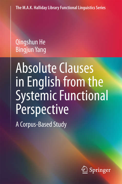 Absolute Clauses in English from the Systemic Functional Perspective: A Corpus-Based Study (The M.A.K. Halliday Library Functional Linguistics Series)