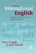 International English: A guide to the varieties of Standard English (The English Language Series)