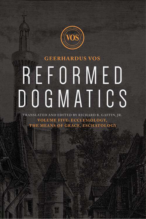 Book cover of Reformed Dogmatics: Ecclesiology, The Means of Grace, Eschatology