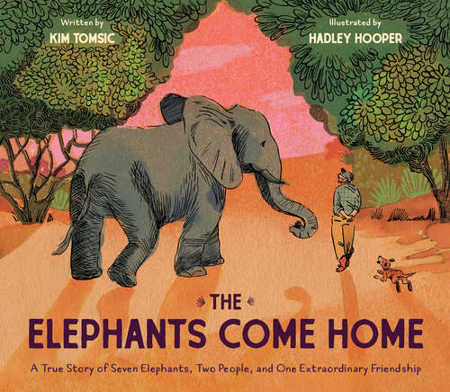 Book cover of The Elephants Come Home: A True Story of Seven Elephants, Two People, and One Extraordinary Friendship