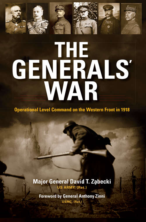 The Generals’ War: Operational Level Command on the Western Front in 1918 (Twentieth-Century Battles)