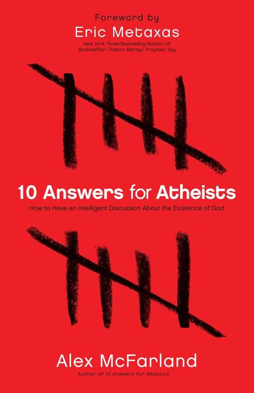 Book cover of 10 Answers for Atheists: How to Have an Intelligent Discussion About the Existence of God