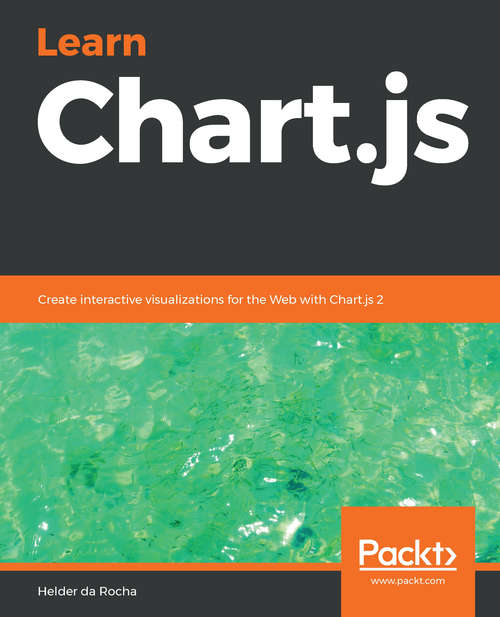 Book cover of Learn Chart.js: Create interactive visualizations for the Web with Chart.js 2