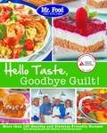 Mr. Food Test Kitchen's Hello Taste, Goodbye Guilt!: Over 150 Healthy and Diabetes Friendly Recipes