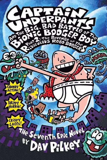 Book cover of Captain Underpants and the Big, Bad Battle of the Bionic Booger Boy, and Part 2: The Revenge of the Ridiculous Robo-Boogers (Captain Underpants #7)
