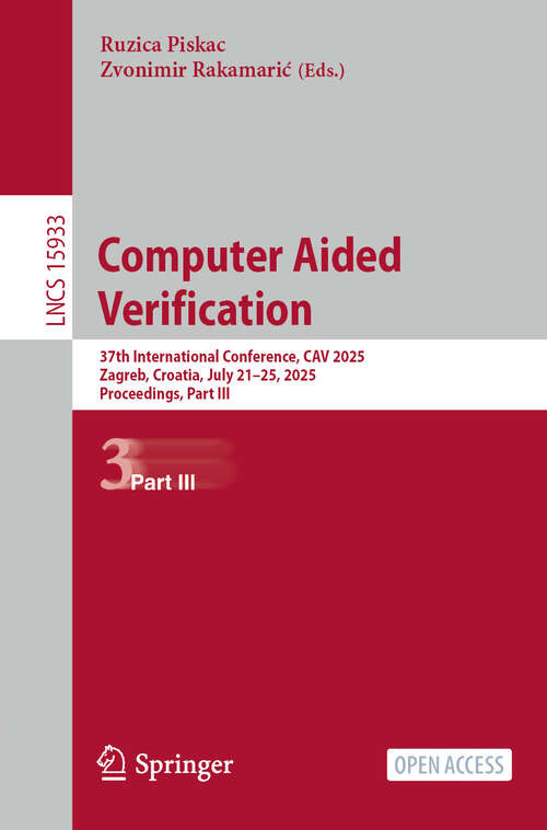 Book cover of Computer Aided Verification: 37th International Conference, CAV 2025, Zagreb, Croatia, July 23-25, 2025, Proceedings, Part III (Lecture Notes in Computer Science #15933)