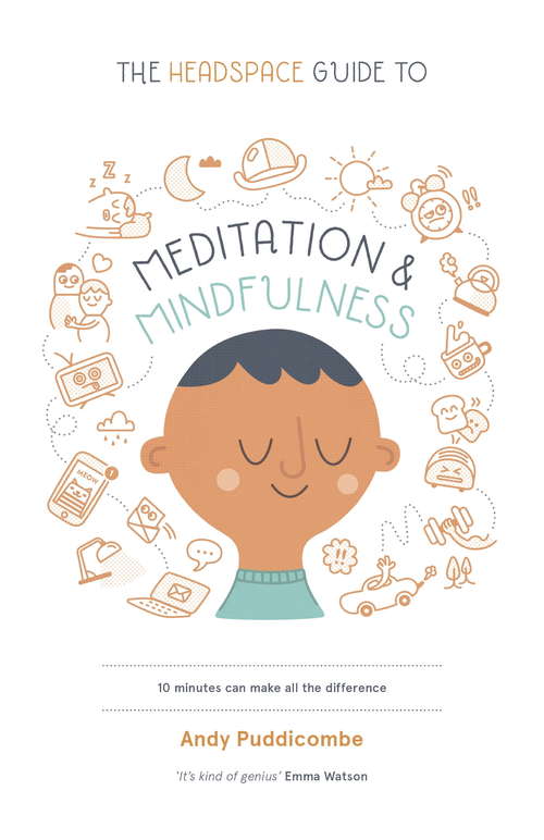 Book cover of The Headspace Guide to... Mindfulness & Meditation: 10 Minutes Can Make All the Difference
