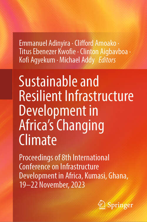 Book cover of Sustainable and Resilient Infrastructure Development in Africa's Changing Climate: Proceedings of 8th International Conference on Infrastructure Development in Africa, Kumasi, Ghana, 19-22 November, 2023