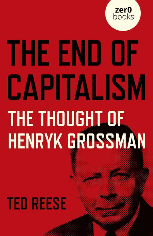 Book cover of End of Capitalism: The Thought of Henryk Grossman