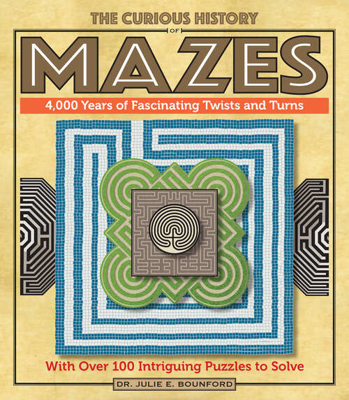 Book cover of The Curious History of Mazes: 4,000 Years of Fascinating Twists and Turns