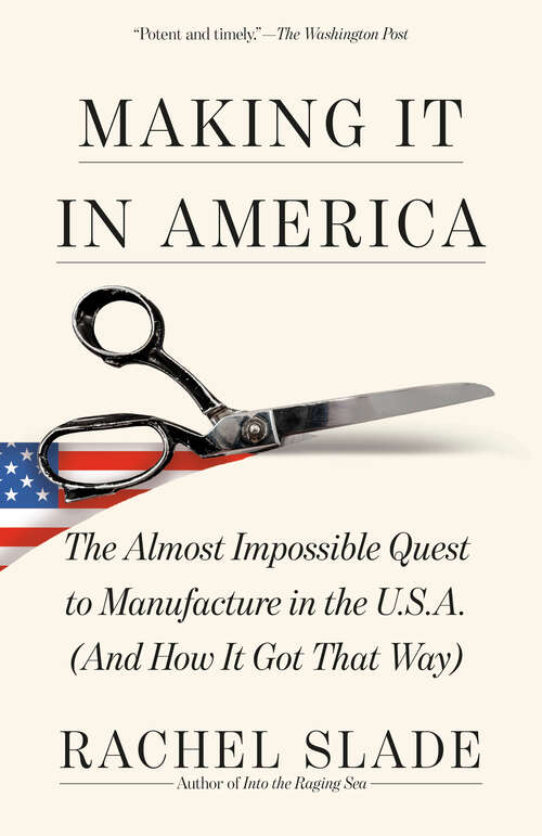 Book cover of Making It in America: The Almost Impossible Quest to Manufacture in the U.S.A. (And How It Got That Way)