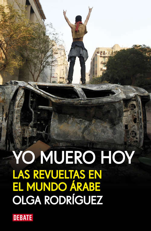 Book cover of Yo muero hoy: Las revueltas en el mundo árabe