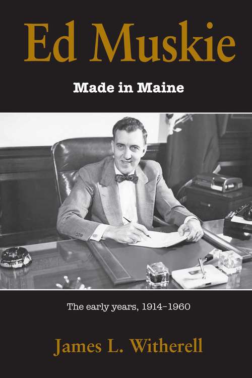 Book cover of Ed Muskie: Made in Maine