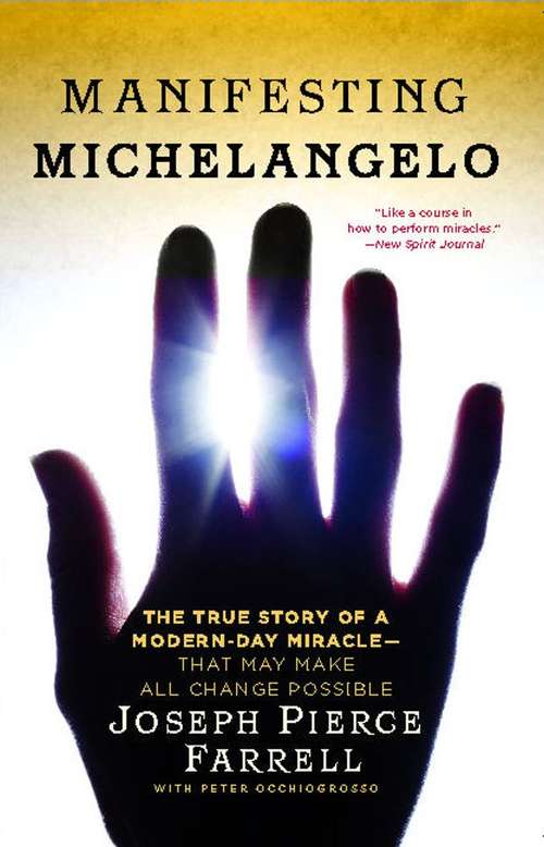 Manifesting Michelangelo: The Story Of A Modern-day Miracle--that May Make All Change Possible