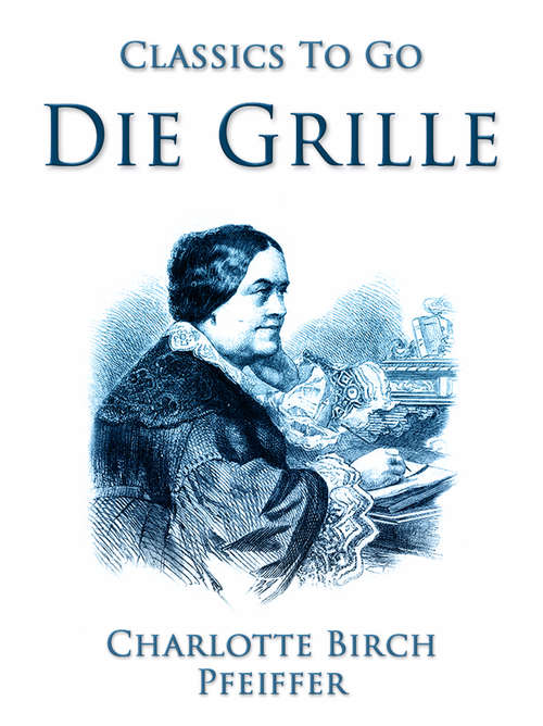 Book cover of Die Grille, Ein ländliches Charakterbild (Classics To Go)