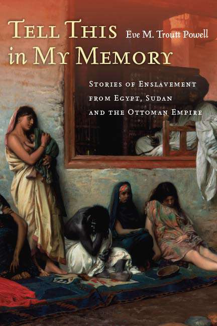 Book cover of Tell This in My Memory: Stories of Enslavement From Egypt, Sudan, and the Ottoman Empire
