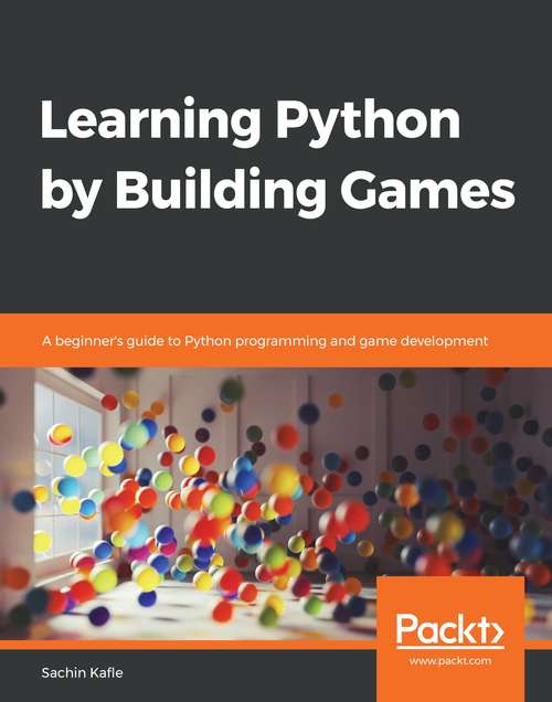 Book cover of Learning Python by Building Games: A beginner's guide to Python programming and game development