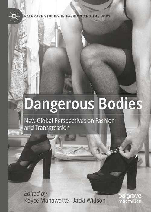 Book cover of Dangerous Bodies: New Global Perspectives on Fashion and Transgression (1st ed. 2023) (Palgrave Studies in Fashion and the Body)