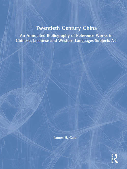 Twentieth Century China: An Annotated Bibliography of Reference Works in Chinese, Japanese and Western Languages