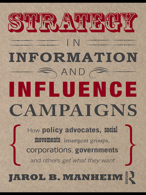 Book cover of Strategy in Information and Influence Campaigns: How Policy Advocates, Social Movements, Insurgent Groups, Corporations, Governments and Others Get What They Want