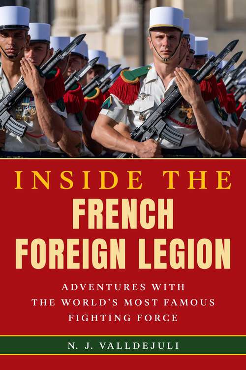 Book cover of Inside the French Foreign Legion: Adventures with the World's Most Famous Fighting Force