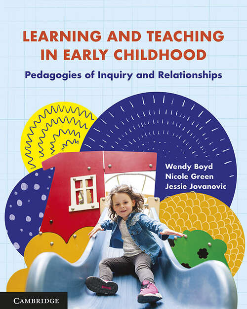 Learning and Teaching in Early Childhood: Pedagogies of Inquiry and Relationships