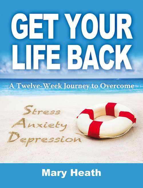 Book cover of Get Your Life Back: Learn to Cope with Stress Anxiety Depression