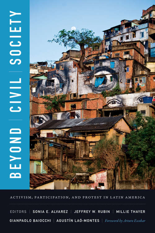 Beyond Civil Society: Activism, Participation, and Protest in Latin America