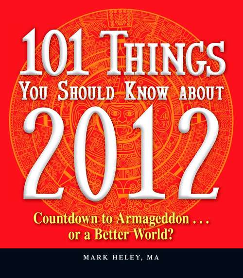 Book cover of 101 Things You Should Know about 2012: Countdown to Armageddon…or a Better World