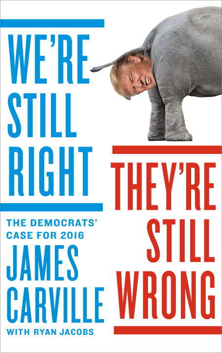 Book cover of We're Still Right, They're Still Wrong: The Democrats' Case for 2016