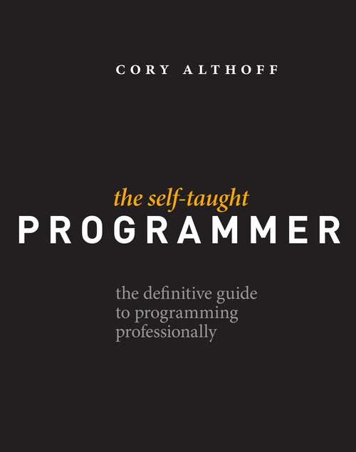 Book cover of The Self-Taught Programmer: The Definitive Guide to Programming Professionally, 1st Edition