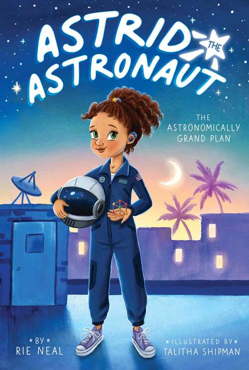 Book cover of The Astronomically Grand Plan (Astrid the Astronaut #1)