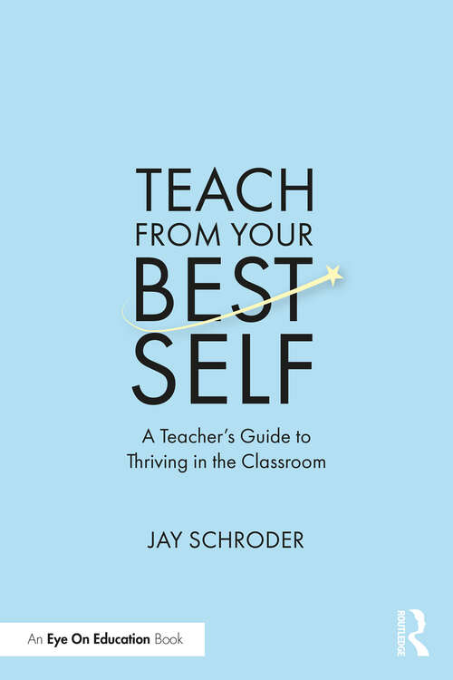 Book cover of Teach from Your Best Self: A Teacher’s Guide to Thriving in the Classroom
