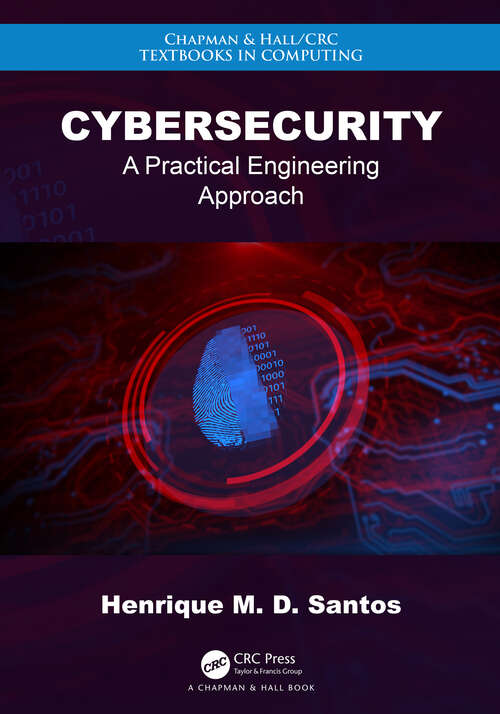 Book cover of Cybersecurity: A Practical Engineering Approach (Chapman & Hall/CRC Textbooks in Computing)