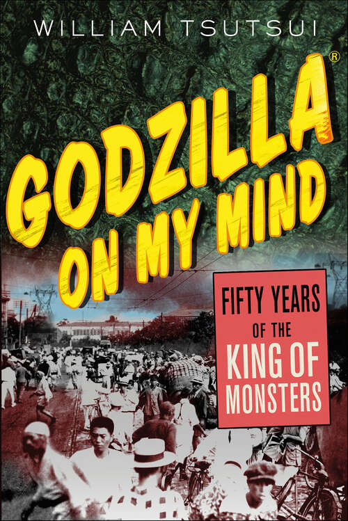 Book cover of Godzilla on My Mind: Fifty Years of the King of Monsters