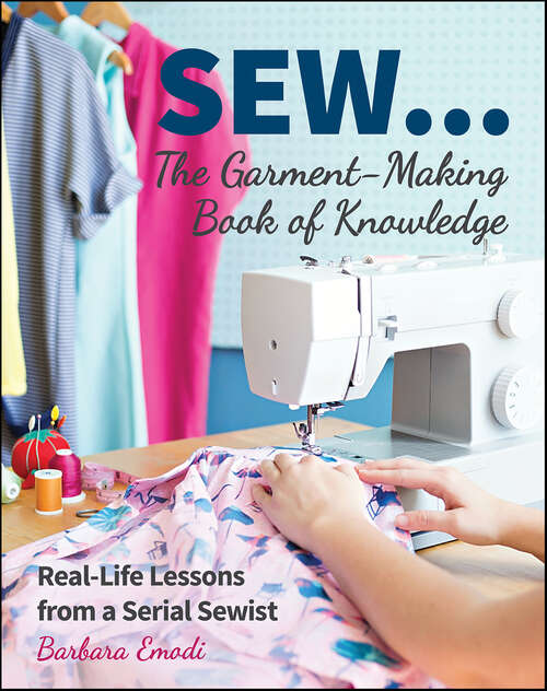 Book cover of SEW . . . The Garment-Making Book of Knowledge: Real-Life Lessons from a Serial Sewist