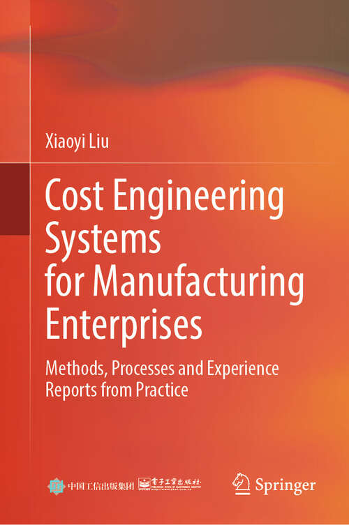 Book cover of Cost Engineering Systems for Manufacturing Enterprises: Methods, Processes and Experience Reports from Practice