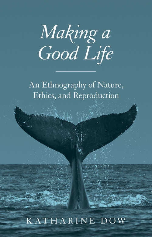 Book cover of Making a Good Life: An Ethnography of Nature, Ethics, and Reproduction